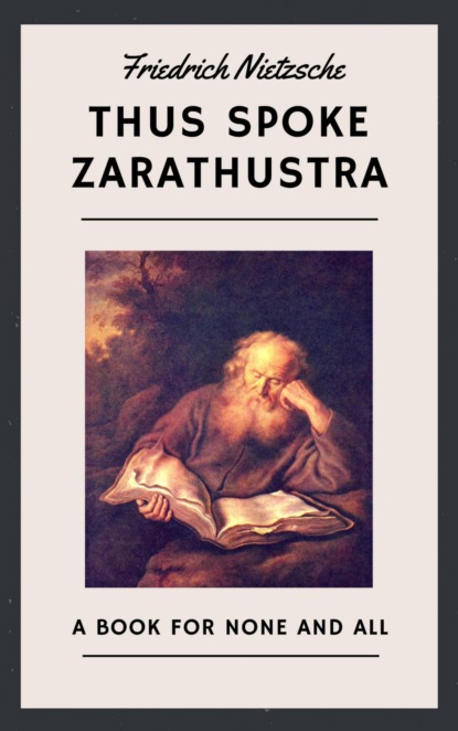 Скачать книгу Friedrich Nietzsche: Thus Spoke Zarathustra (English Edition)