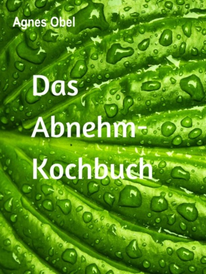 Скачать книгу Das Abnehm-Kochbuch