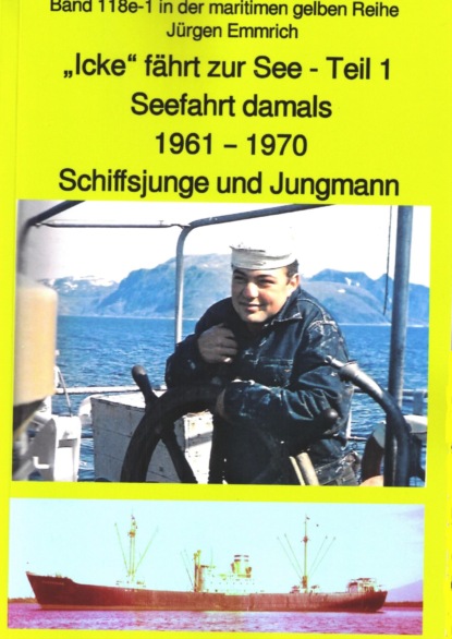Скачать книгу "Icke" fährt zur See - Teil 1 - Seefahrt damals um 1961 - Schiffsjunge und Jungmann