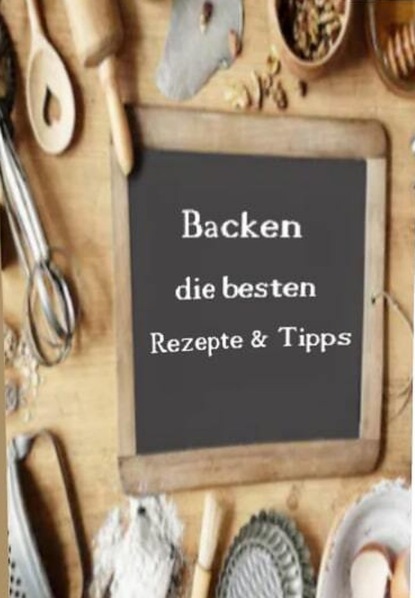 Скачать книгу Backen die besten Rezepte & Tipps