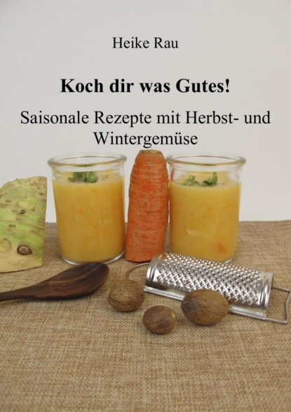 Скачать книгу Koch dir was Gutes! Saisonale Rezepte mit Herbst- und Wintergemüse