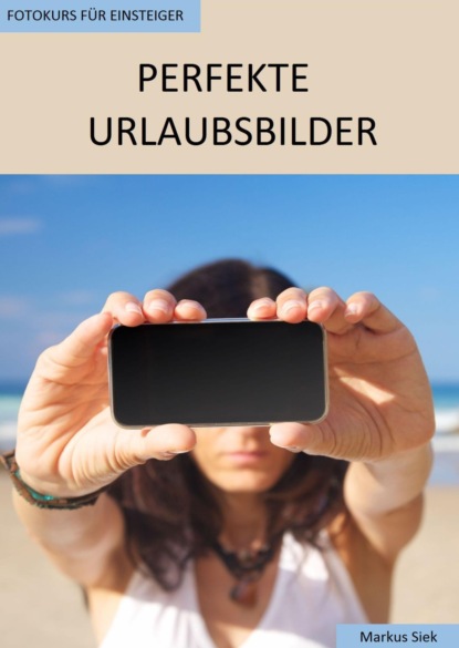 Скачать книгу Fotokurs für Einsteiger - Perfekte Urlaubsbilder