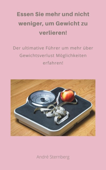 Скачать книгу Essen Sie mehr und nicht weniger, um Gewicht zu verlieren!