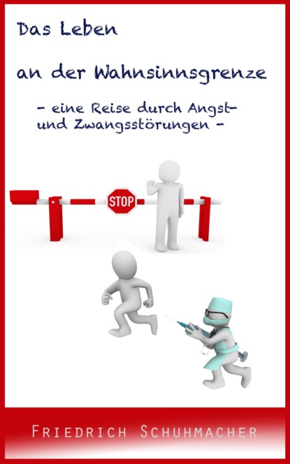 Скачать книгу Das Leben an der Wahnsinnsgrenze - eine Reise durch Angst- und Zwangsstörungen