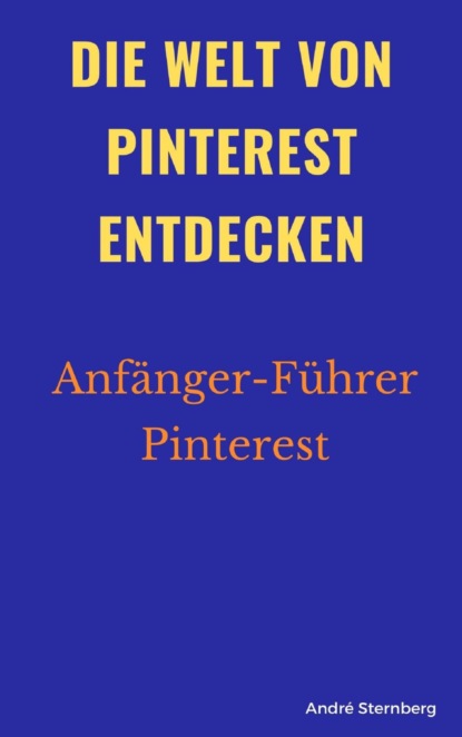 Скачать книгу Die Welt von Pinterest entdecken