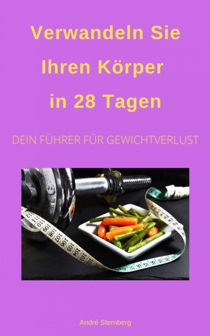 Скачать книгу Verwandeln Sie Ihren Körper in 28 Tagen!