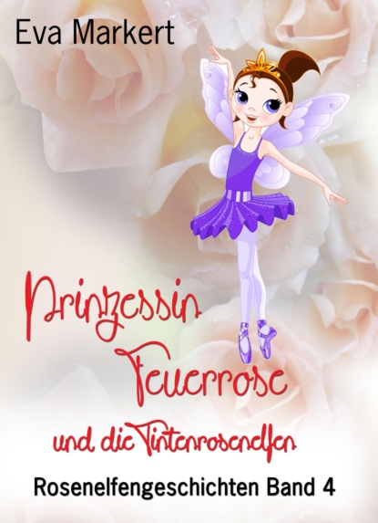 Скачать книгу Prinzessin Feuerrose und die Tintenrosenelfen