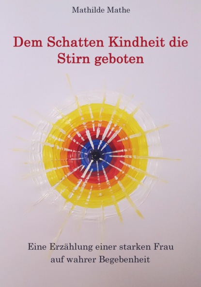 Скачать книгу Dem Schatten Kindheit die Stirn geboten