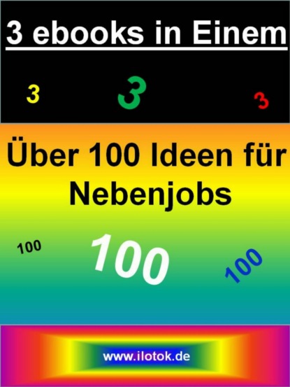 Скачать книгу 3 ebooks in Einem - Über 100 Ideen für Nebenjobs - 3 ebooks über Nebenjobs und Nebenverdienstideen