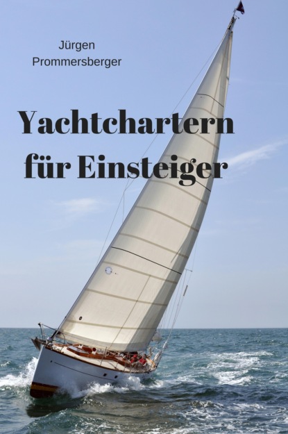 Скачать книгу Yachtchartern für Einsteiger