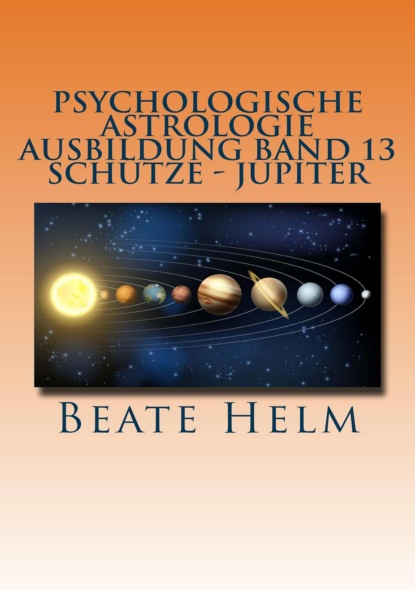 Скачать книгу Psychologische Astrologie - Ausbildung Band 13: Schütze - Jupiter