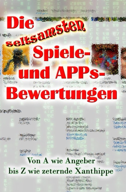 Скачать книгу Die seltsamsten Spiele- und APPs-Bewertungen