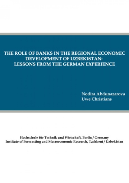 Скачать книгу The role of banks in the regional economic development of Uzbekistan: lessons from the German experience