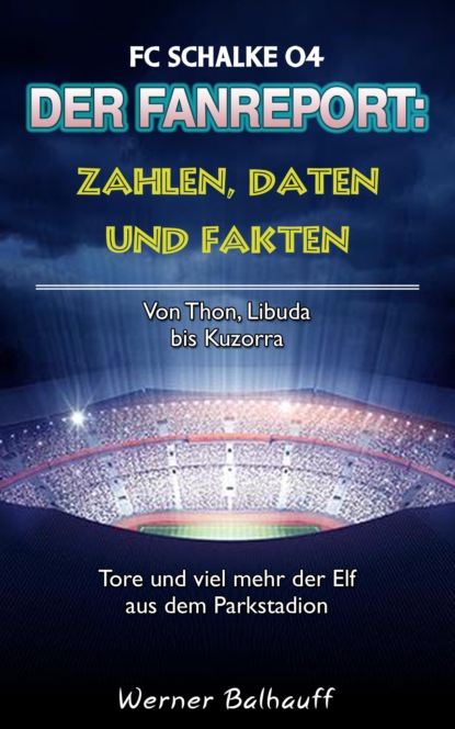 Скачать книгу Die Knappen – Zahlen, Daten und Fakten des FC Schalke 04