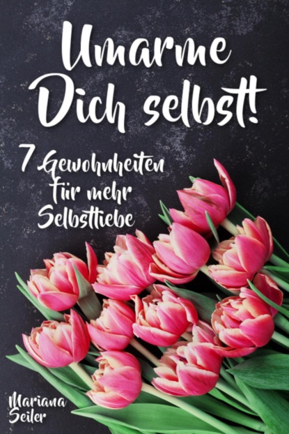 Скачать книгу Sich selbst lieben lernen: WIE SIE SICH SELBST LIEBEN LERNEN MIT 7 TÄGLICHEN RITUALEN! Wenn Sie sich selbst lieben lernen und Ihr Herz wieder für sich öffnen, dann werden es auch Andere tun