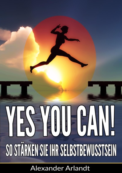 Скачать книгу YES, YOU CAN! So stärken Sie Ihr Selbstbewusstsein