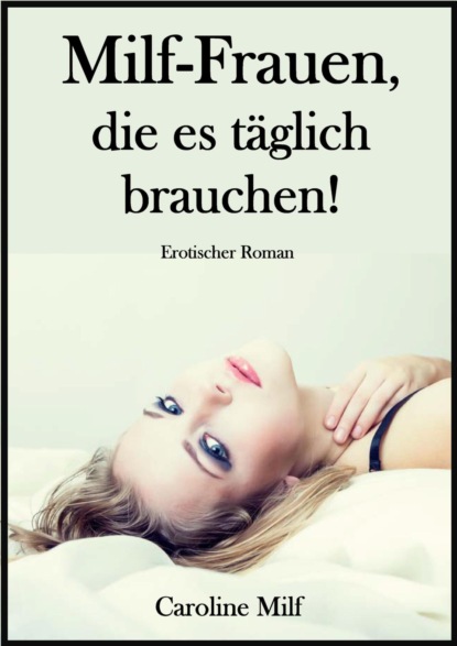 Скачать книгу Milf Frauen, die es täglich brauchen!