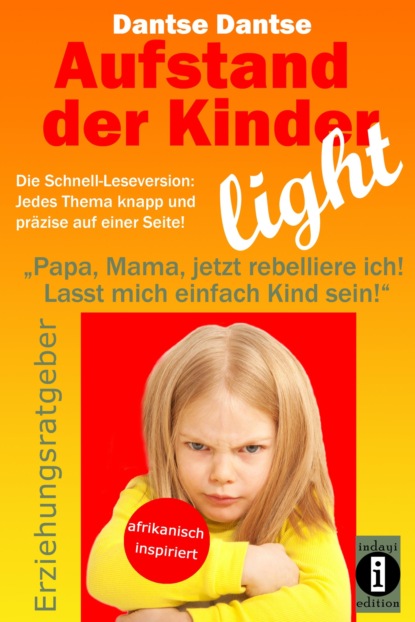 Скачать книгу Aufstand der Kinder – LIGHT – Der Erziehungsratgeber als Schnell-Leseversion, jedes Thema knapp und präzise auf einer Seite!