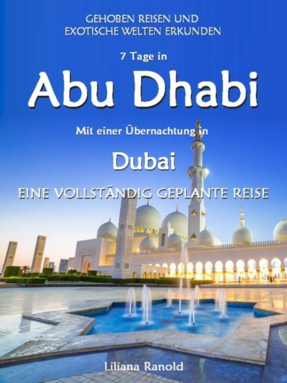 Скачать книгу Abu Dhabi Reiseführer 2017: Abu Dhabi mit einer Übernachtung in Dubai – eine vollständig geplante Reise