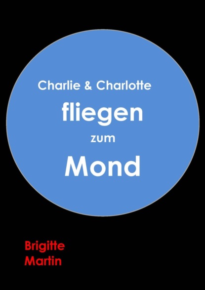 Скачать книгу Charlie & Charlotte fliegen zum Mond - Ein wahres Storchenabenteuer