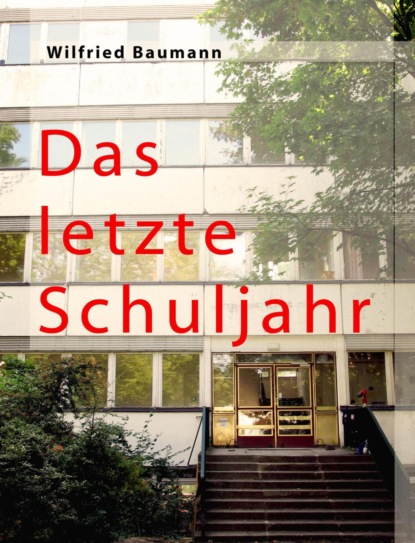 Скачать книгу Das letzte Schuljahr