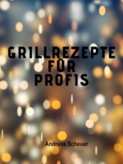 Скачать книгу Grillrezepte für Profis