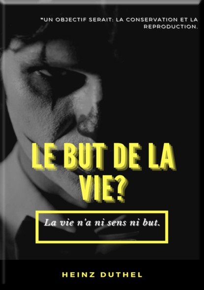 Скачать книгу MON AMI HEINZ DUTHEL : LE BUT DE LA VIE?