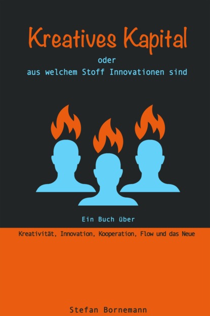 Скачать книгу Kreatives Kapital - oder aus welchem Stoff Innovationen sind