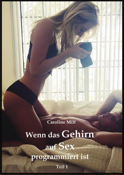 Wenn das Gehirn auf Sex programmiert ist (Teil 1)