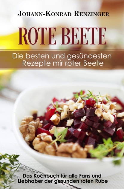 Скачать книгу Rote Beete – Die besten und gesündesten Rezepte mir roter Beete