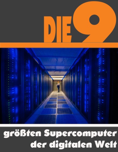 Скачать книгу Die neun größten Supercomputer der digitalen Welt