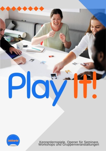 Скачать книгу Play it! 30 Kennenlernspiele für Trainings, Workshops, Gruppen