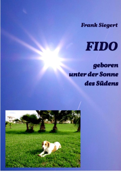 Скачать книгу FIDO - geboren unter der Sonne des Südens
