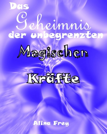 Скачать книгу Das Geheimnis der unbegrenzten magischen Kräfte