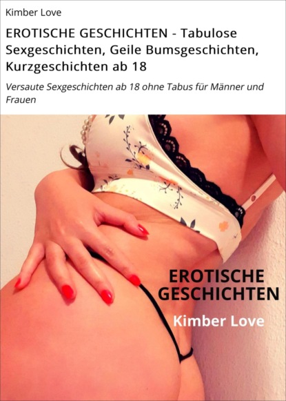 Скачать книгу EROTISCHE GESCHICHTEN - Tabulose Sexgeschichten, Geile Bumsgeschichten, Kurzgeschichten ab 18