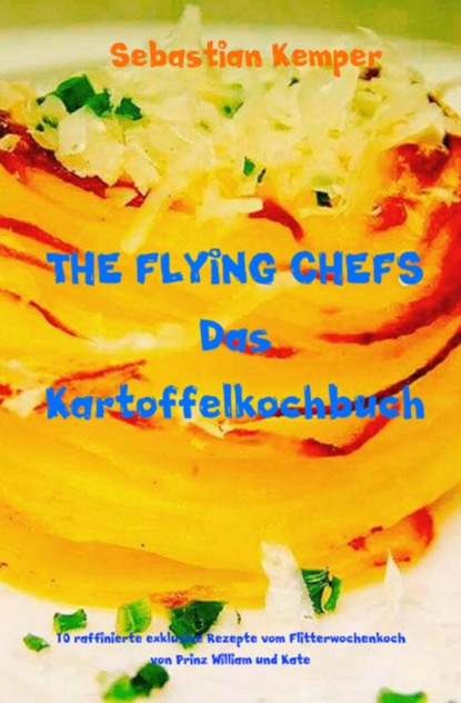 Скачать книгу THE FLYING CHEFS Das Kartoffelkochbuch
