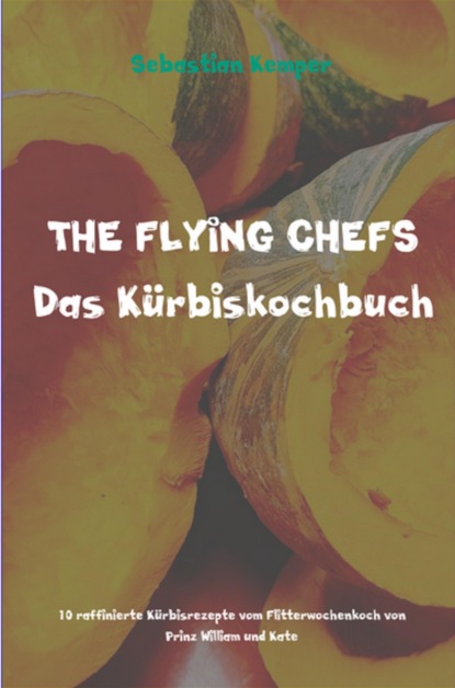 Скачать книгу THE FLYING CHEFS Das Kürbiskochbuch