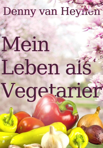 Скачать книгу Mein Leben als Vegetarier