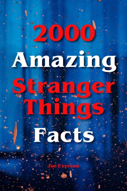 Скачать книгу 2000 Amazing Stranger Things Facts