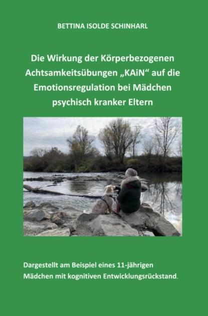 Скачать книгу Die Wirkung der Körperbezogenen Achtsamkeitsübungen "KAiN" auf die Emotionsregulation bei Mädchen psychisch kranker Eltern