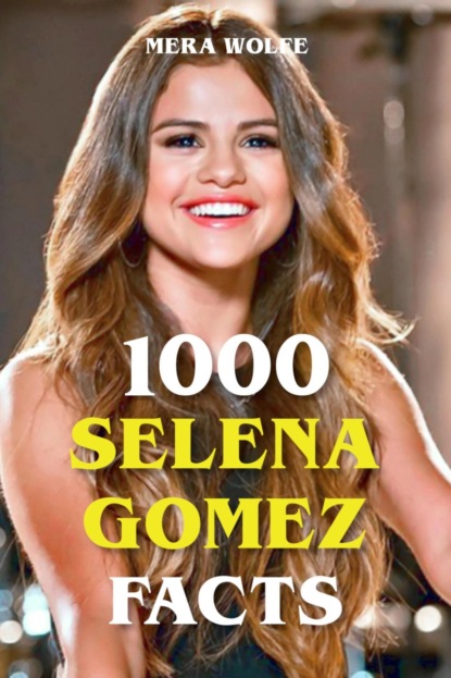 Скачать книгу 1000 Selena Gomez Facts