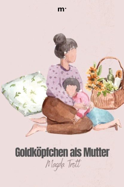 Скачать книгу Goldköpfchen als Mutter