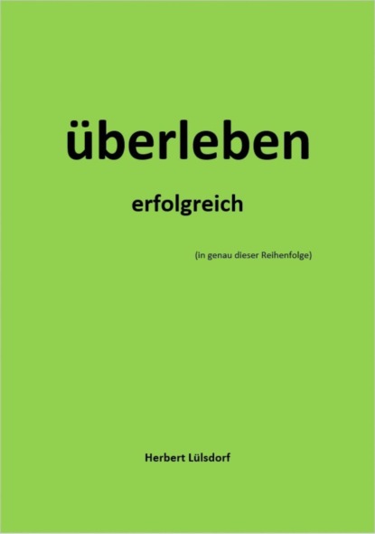 Скачать книгу überleben erfolgreich (in genau dieser Reihenfolge)