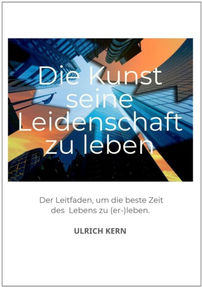 Die Kunst seine Leidenschaft zu leben