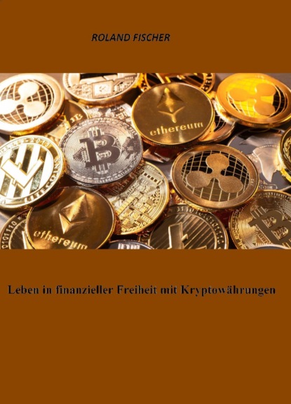 Скачать книгу Leben in finanzieller Freiheit mit Kryptowährungen