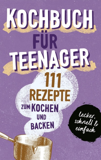 Скачать книгу KOCHBUCH FÜR TEENAGER
