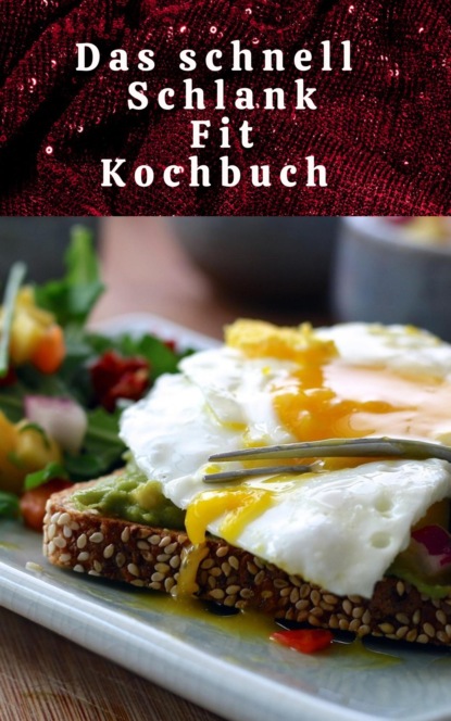 Скачать книгу Das schnell Schlank Fit Kochbuch