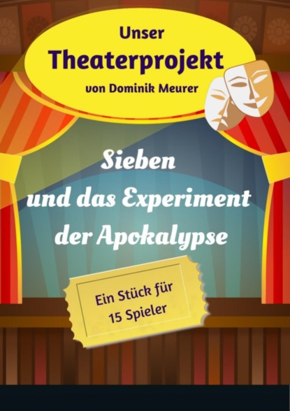Скачать книгу Unser Theaterprojekt, Band 18 - Sieben und das Experiment der Apokalypse