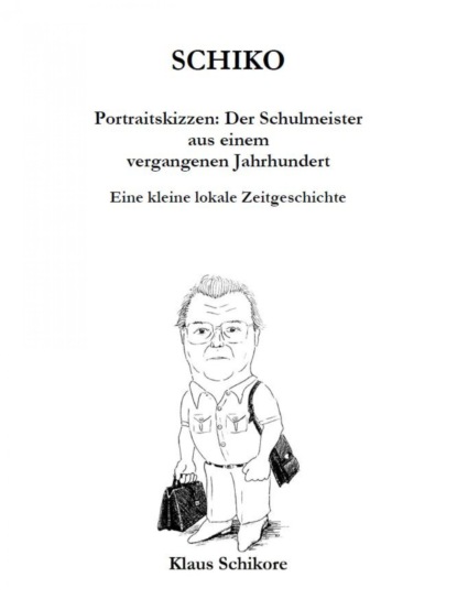 Скачать книгу SCHIKO – Portraitskizzen: Der Schulmeister aus einem vergangenen Jahrhundert