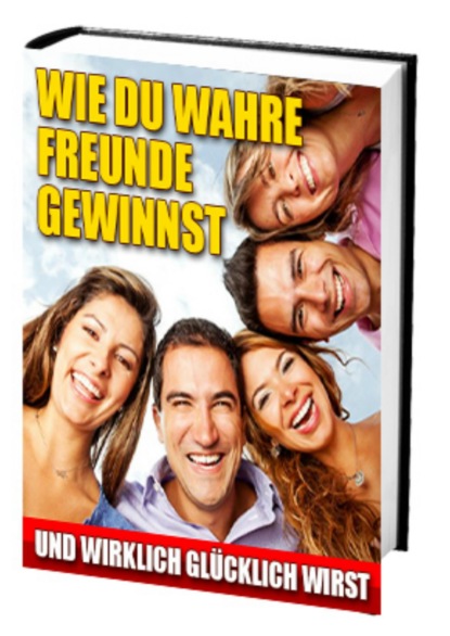 Скачать книгу Wie du wahre Freunde gewinnst und wirklich glücklich wirst